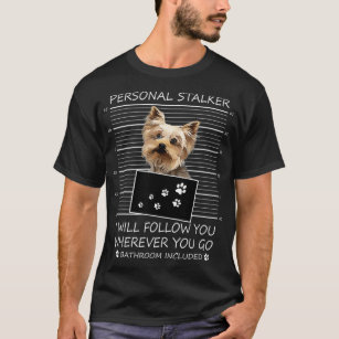 Funny Dog Lover Gift Personal Stalker Yorkie Dog L T-Shirt