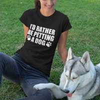 Funny Dog Lover I'd Rather Be Petting a Dog