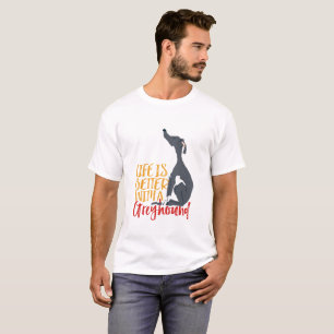 Funny Dog Lover Life Is Better With a Greyhound T-Shirt