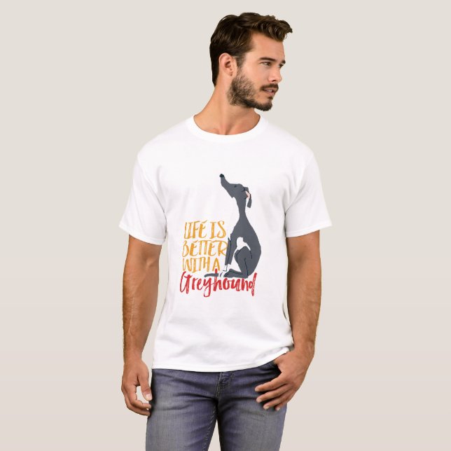 Funny Dog Lover Life Is Better With a Greyhound T-Shirt (Front Full)