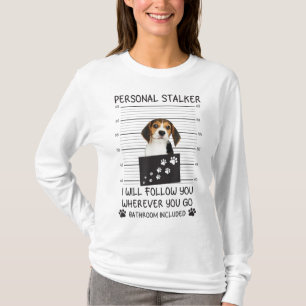Funny Dog Lover Personal Stalker I'll Follow You B T-Shirt