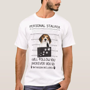 Funny Dog Lover Personal Stalker I'll Follow You B T-Shirt