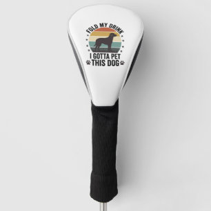 Funny Dog Lover Vintage Fold My Drink Pet This Dog Golf Head Cover