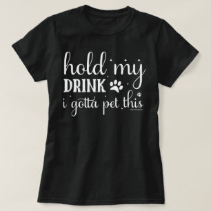 Funny Dog Lovers Shirt - Hold Drink to pet 