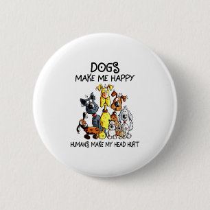 Funny Dog Make Me Happy Humans make my 6 Cm Round Badge