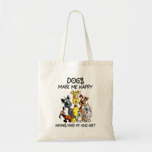 Funny Dog Make Me Happy Humans make my Tote Bag