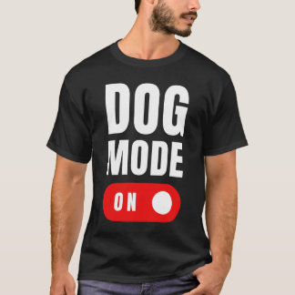 Funny Dog Mode ON Tee - Cute Dogs Gift - Dog Mode