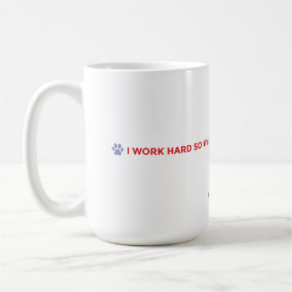 Funny Dog Mom Mug – I Work Hard for My Dog 