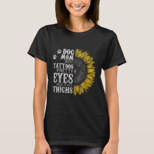 Funny Dog Mum With Tattoos Pretty Eyes And Thick T T-Shirt
