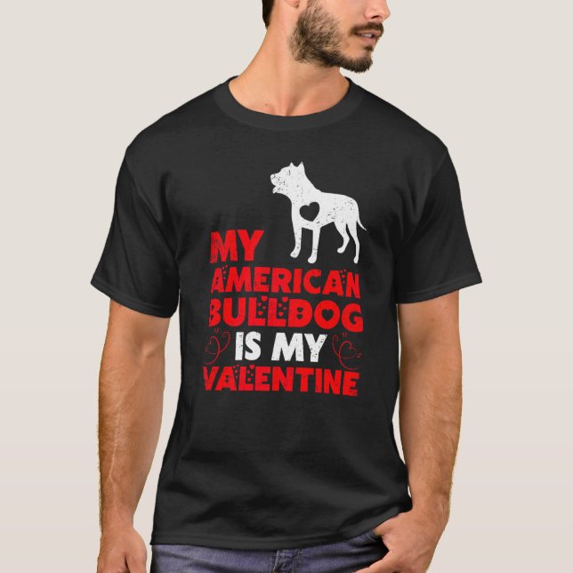 Funny Dog  My American Bulldog Is My Valentine T-Shirt (Front)