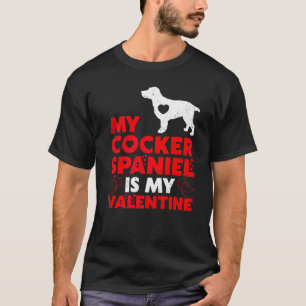 Funny Dog My Cocker Spaniel Is My Valentine T-Shirt
