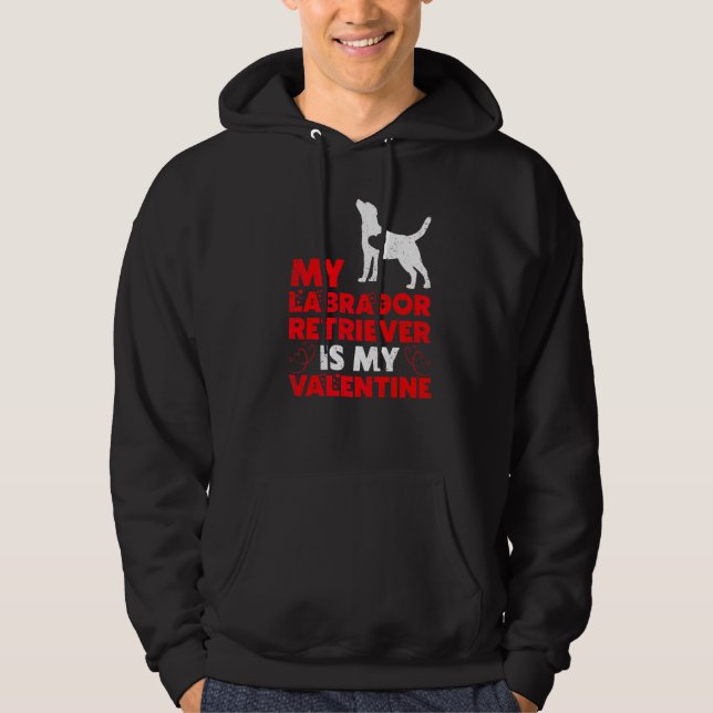 Funny Dog  My Labrador Retriever Is My Valentine Hoodie (Front)