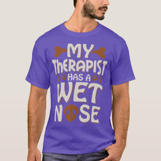 Funny Dog My Therapist Has A Wet Nose Pet Owner D T-Shirt
