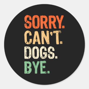 Funny Dog Owner Training Lover Mum Dad Sorry Can't Classic Round Sticker