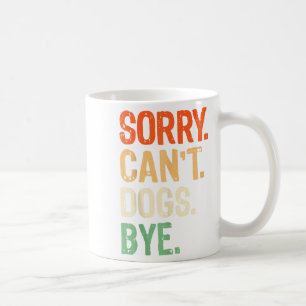 Funny Dog Owner Training Lover Mum Dad Sorry Can't Coffee Mug