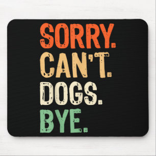Funny Dog Owner Training Lover Mum Dad Sorry Can't Mouse Pad