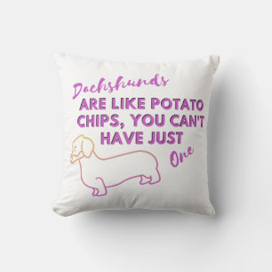 Funny Dog Quote: Dachshunds and Potato Chips Cushion