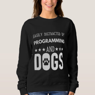 Funny dog quote, Easily Distracted by programming  Sweatshirt