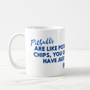 Funny Dog Quote: Pitbulls Are Like Potato Chips Coffee Mug