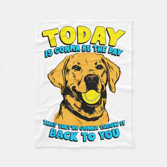 Funny Dog Quote Today Is Gonna Be The Day Tennis B Fleece Blanket (Front)