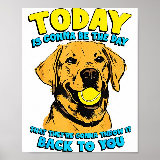 Funny Dog Quote Today Is Gonna Be The Day Tennis B Poster (Front)