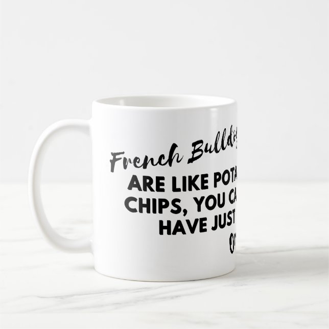 Funny Dog Quotes: French Bulldogs and Potato Chips Coffee Mug (Left)