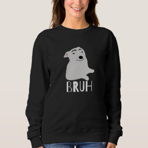 Funny Dog Says Bruh Meme Gamer Slang Bro Humor Sweatshirt