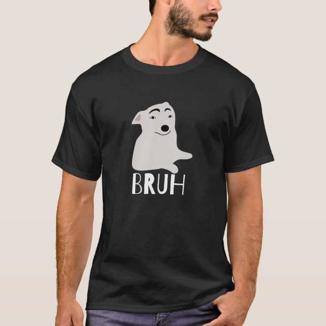 Funny Dog Says Bruh Meme Gamer Slang Bro Humour T-Shirt (Front)