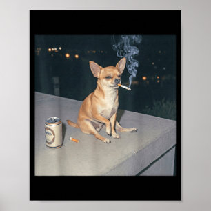 Funny dog smoking chihuahua meme cigarette beer  poster