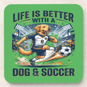 Funny Dog Soccer - Life Is Better With a Dog Coaster