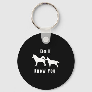 Funny Dog T _ Excuse Me, Do I Know You _ Gift Key Ring