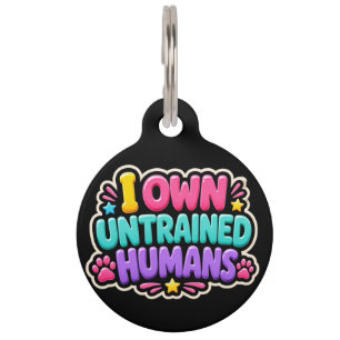 Funny Dog Tag I Own Untrained Humans Pet ID Tag