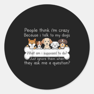 Funny Dog Talking Quote Pet Lover Humor Tee  Classic Round Sticker