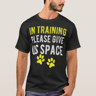 Funny Dog Trainer In Training Please Give Us Space T-Shirt