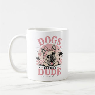 Funny Dogs Before Dudes French Bulldog Mug