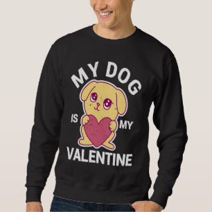 Funny Dogs Lover Puppy Heart V Day My Dog Is My Va Sweatshirt