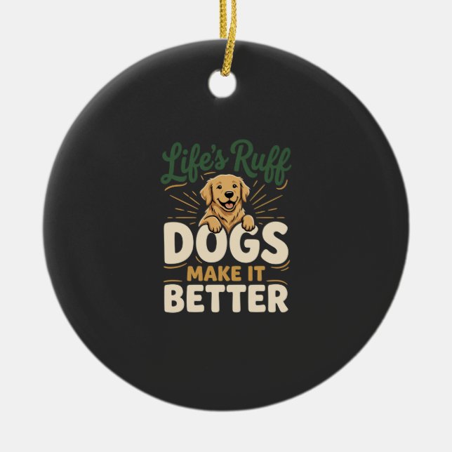 Funny Dogs Make It Better Ceramic Ornament (Front)