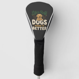 Funny Dogs Make It Better Golf Head Cover