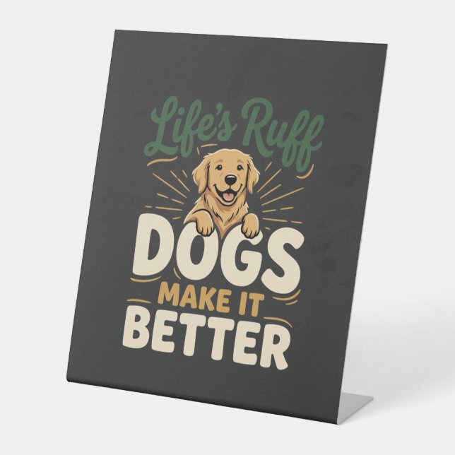 Funny Dogs Make It Better Pedestal Sign (Front)
