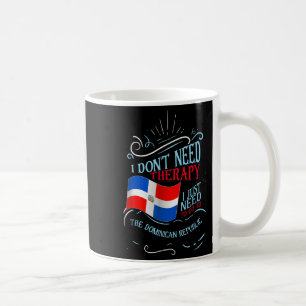 Funny Dominican Roots I Don't Need Therapy I Just Coffee Mug