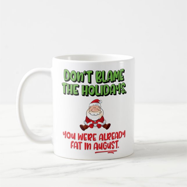Funny “Don’t Blame the Holidays” Christmas Coffee Mug (Left)