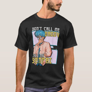 Funny Don t Call Me Daddy Call Me Senpai Anime Kaw T-Shirt