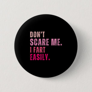 Funny Don`t E Me I Fart Easily  6 Cm Round Badge