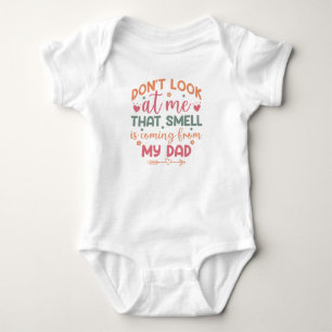 Funny, Don’t Look At Me That Smell Coming My Dad Baby Bodysuit