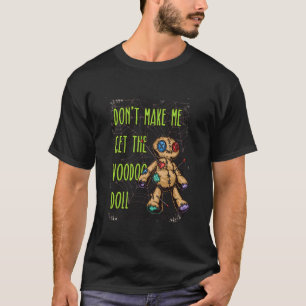 Funny Don t Make Me Get the Voodoo Doll Halloween T-Shirt