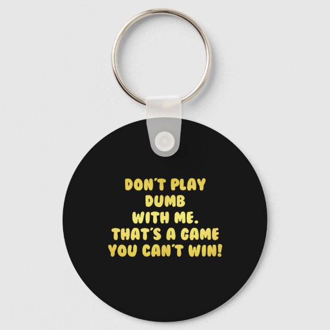 Funny Don’t Play Dumb Joke Key Ring (Front)