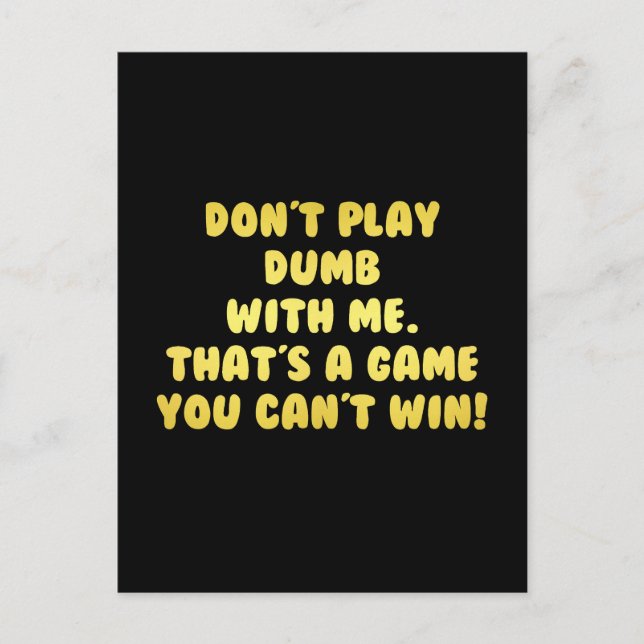 Funny Don’t Play Dumb Joke Postcard (Front)