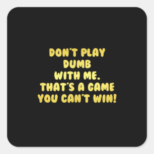 Funny Don’t Play Dumb Joke Square Sticker