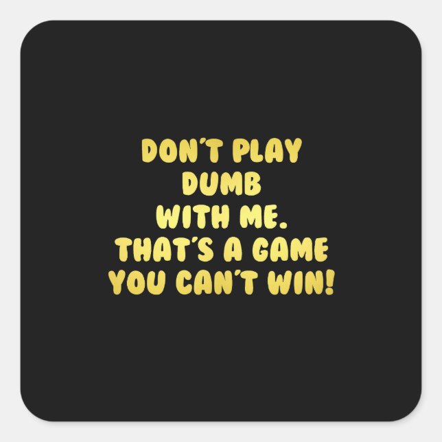Funny Don’t Play Dumb Joke Square Sticker (Front)