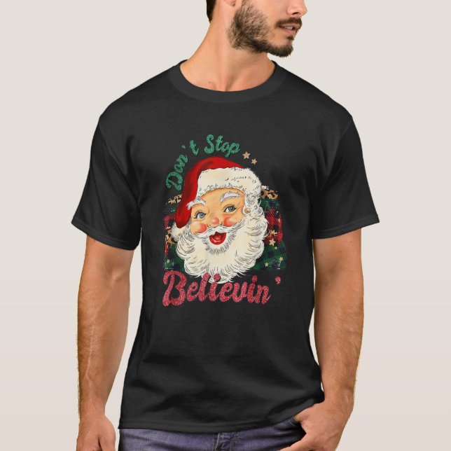Funny Don t Stop Believing Santa Claus Matching Xm T-Shirt (Front)